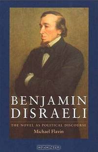 Benjamin Disraeli: The Novel As Political Discourse