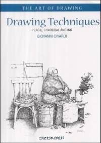 Drawing Techniques: Pencil, Charcoal, and Ink (The Art of Drawing)
