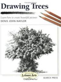 DRAWING TREES; LEARN HOW TO CREATE BEAUTIFUL PICTURES: Drawing Trees ; Learn How to Create Beautiful Pictures (Step-By-Step Leisure Arts)