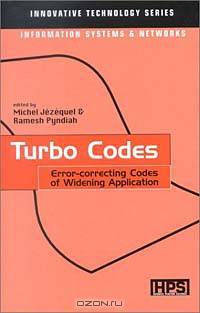 Turbo Codes: Error-Correcting Codes of Widening Application (Innovative Technology Series: Information Systems and Networks)