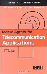 Mobile Agents for Telecommunication Applications (Innovative Technology Series: Information Systems and Networks)