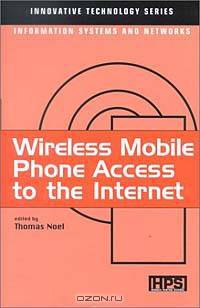 Wireless Mobile Phone Access to the Internet (Innovative Technology Series: Information Systems and Networks)