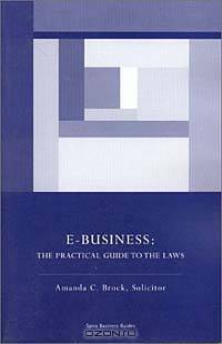 E-Business: The Practical Guide to the Laws