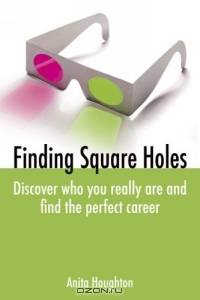 Finding Square Holes: Discover Who You Really Are and Find the Perfect Career
