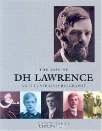 The Life of D.H. Lawrence: An Illustrated Biography