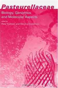 Pasteurellaceae: Biology, Genomics and Molecular Aspects