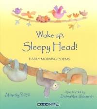 Wake Up, Sleepy Head!: Early Morning Poems