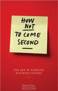 How Not to Come Second: The Art of Winning Business Pitches