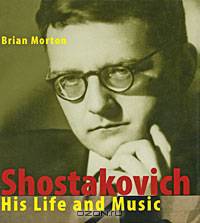 Shostakovich: His Life and Music