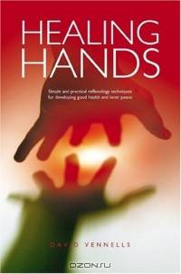 Healing Hands : Simple and Practical Reflexology, Techniques for Developing Good Health and Inner Peace