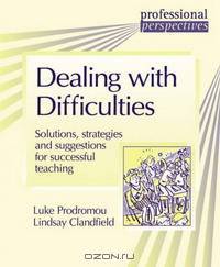 Dealing with Difficulties: Solutions, Strategies and Suggestions for Successful Teaching (Professional Perspectives): Solutions, Strategies and Suggestions ... Teaching (Professional Perspectives)