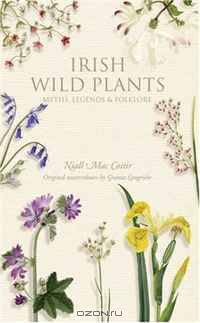Irish Wild Plants: Myths Legends and Folklore