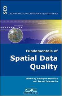 Fundamentals of Spatial Data Quality (Geographical Information Systems series)