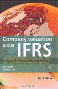 Company Valuation Under IFRS: Interpreting and Forecasting Accounts Using International Financial Reporting Standards