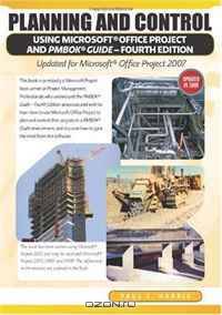 Planning and Control Using Microsoft Office Project and PMBOK Guide Fourth Edition : Including Microsoft Project 2000 to 2007