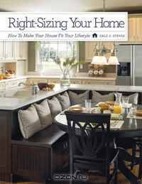 Right-Sizing Your Home: How to Make Your House Fit Your Lifestyle (New Century Design)
