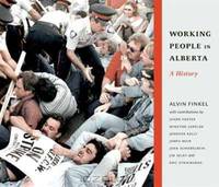 Working People in Alberta: A History (Working Canadians: Books from the Cclh)