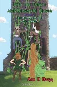 Into The Forest and Down The Tower: Before Happily Ever After Series (Volume 2)