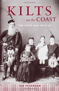 Kilts on the Coast: The Scots Who Built BC