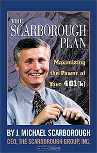 The Scarborough Plan : Maximizing The Power of Your 401(k)