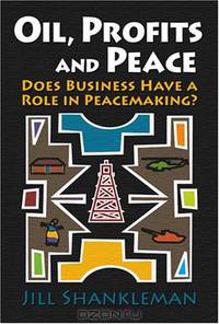 Oil, Profits, and Peace: Does Business Have a Role in Peacemaking?