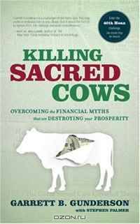 Killing Sacred Cows: Overcoming the Financial Myths That Are Destroying Your Prosperity