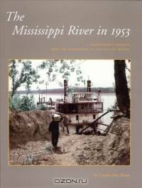 The Mississippi in 1953 : A Photographic Journey from the Headwaters to the Delta