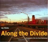 Along the Divide : Photographs of the Dan Ryan Expressway (Center Books on Chicago and Environs)