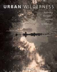 Urban Wilderness: Exploring a Metropolitan Watershed (Center for American Places - Center Books on American Places)