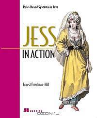 Jess in Action: Rule-Based Systems in Java