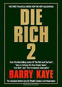 Die Rich 2: The Absolute Bottom Line on Wealth Creation and Preservation