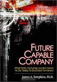 Future Capable Company: What Manufacturing Leaders Need to Do Today to Succeed Tomorrow
