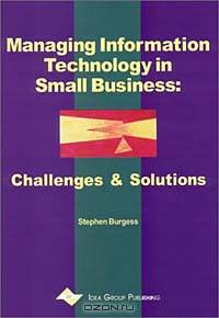 Managing Information Technology in Small Business: Challenges and Solutions