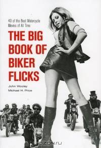 The Big Book of Biker Flicks : of the Best Motorcycle Movies of All Tiime