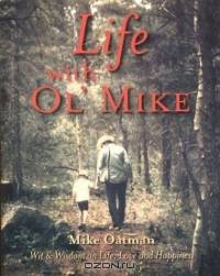 Life With Ol Mike : Wit Wisdom on Life, Love and Happiness
