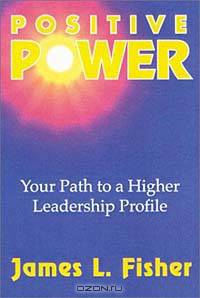 Positive Power: Your Path to a Higher Leadership Profile
