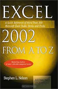 Excel 2002 from A to Z: A Quick Reference of More Than 300 Microsoft Excel Tasks, Terms and Tricks