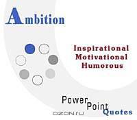 Ambition Quotations: Inspirational, Motivational, and Humorous Quotes on PowerPoint