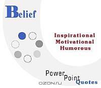 Belief Quotations: Inspirational, Motivational, and Humorous Quotes on PowerPoint