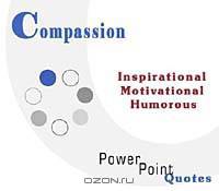 Compassion Quotations: Inspirational, Motivational, and Humorous Quotes on PowerPoint