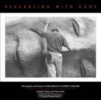 Rehearsing With Gods: Photographs and Essays on the Bread & Puppet Theater