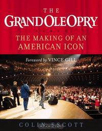 The Grand Ole Opry: The Making of an American Icon