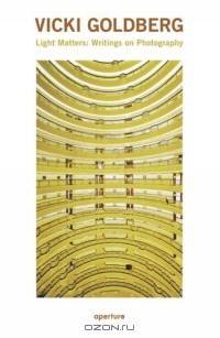 Vicki Goldberg: Light Matters