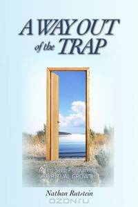 A Way Out of the Trap: A Ten-step Program for Spiritual Growth