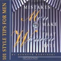 Mistakes Men Make That Women Hate: 101 Style Tips for Men (Capital Lifestyles)