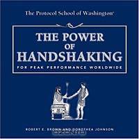 The Power of Handshaking: For Peak Performance Worldwide (Capital Ideas for Business & Personal Development)