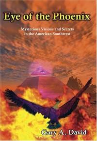 Eye of the Phoenix: Mysterious Visions and Anomalies in the American Southwest