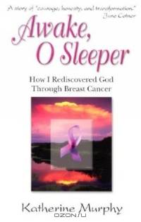 Awake, O Sleeper: How I Rediscovered God Through Breast Cancer