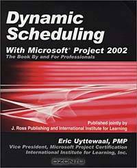 Dynamic Scheduling With Microsoft Project 2002: The Book by and for Professionals