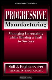 Progressive Manufacturing: Managing Uncertainty While Blazing a Trail to Success